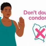 Illustration of a woman holding two condoms and raising a stop hand with the headline “Don’t double condoms”.
